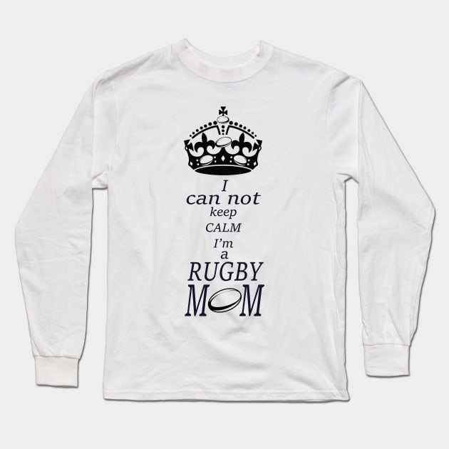 I can not keep calm Im a RUGBY Mom Long Sleeve T-Shirt by Hook Ink